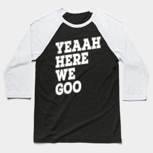 Here we goo - Football Fans Baseball T-Shirt